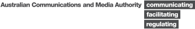 Australian Communications and Media Authority - communicating, facilitating, regulating
